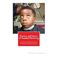 Practice and Science of Standard Barbering: A Practical and Complete Course of Training in Basic barber services and related barber science. Prepared ... for Barber State Board Examinations Practice and Science of Standard Barbering: A Practical and Complete Course of Training in Basic barber services and related barber science. Prepared ... for Barber State Board Examinations Paperback Kindle Hardcover