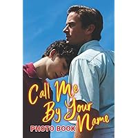 Cαļļ Ṁẹ Bỵ Yσụɾ Nαṁé Photo Book: Wonderful Colorful Pictures With Attractive Gay Love Scenes For Adults, Teens To Have Fun And Unwind