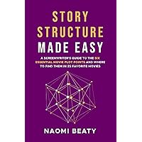 Story Structure Made Easy: A screenwriter's guide to the six essential movie plot points and where to find them in 25 favorite movies (Screenwriting Simplified) Story Structure Made Easy: A screenwriter's guide to the six essential movie plot points and where to find them in 25 favorite movies (Screenwriting Simplified) Paperback Kindle