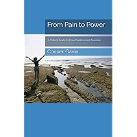 From Pain to Power: A Patient's Guide to Knee Replacement Success From Pain to Power: A Patient's Guide to Knee Replacement Success Paperback Kindle