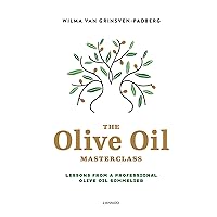 The Olive Oil Masterclass: Lessons from a Professional Olive Oil Sommelier The Olive Oil Masterclass: Lessons from a Professional Olive Oil Sommelier Hardcover