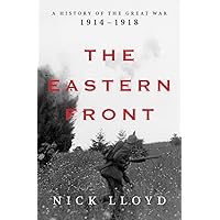 The Eastern Front: A History of the Great War, 1914-1918 The Eastern Front: A History of the Great War, 1914-1918 Hardcover Kindle
