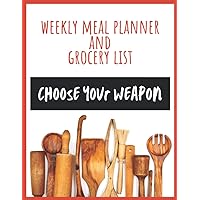 Weekly Meal Planner and Grocery List: Choose Your Weapon - A Busy Person's Food Prep Organizer With Inventory Checklist