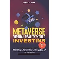 Metaverse &Virtual Reality World Investing: The Complete Guide to Successfully Invest in Virtual Lands, Blockchain Gaming, NFTs and Virtual Reality ... Creating, Buying and Selling Explained) Metaverse &Virtual Reality World Investing: The Complete Guide to Successfully Invest in Virtual Lands, Blockchain Gaming, NFTs and Virtual Reality ... Creating, Buying and Selling Explained) Paperback Kindle Hardcover
