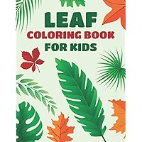 Leaf Coloring Book for Kids: Cute Leaf Coloring Book for Plant Lovers, Easy Design for Kids Leaf Coloring Book for Kids: Cute Leaf Coloring Book for Plant Lovers, Easy Design for Kids Paperback