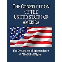 The Constitution of the United States of America: The Declaration of Independence, The Bill of Rights The Constitution of the United States of America: The Declaration of Independence, The Bill of Rights Hardcover Kindle Paperback