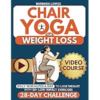 Chair Yoga for Weight Loss: Just 10 Minutes a Day for Effortless Weight Loss with Low-Impact Exercises | 28-Day Challenge Designed for Seniors & ... Exercises) (Forever Fit Seniors Series)