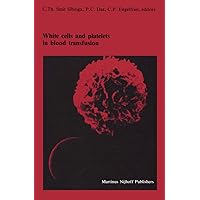 White cells and platelets in blood transfusion: Proceedings of the Eleventh Annual Symposium on Blood Transfusion, Groningen 1986, organized by the ... in Hematology and Immunology, 19) White cells and platelets in blood transfusion: Proceedings of the Eleventh Annual Symposium on Blood Transfusion, Groningen 1986, organized by the ... in Hematology and Immunology, 19) Hardcover Paperback