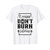 Excuses Don't Burn Calories Lifting Gym Workout Fitness T-Shirt
