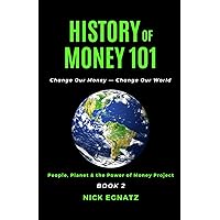 History of Money 101: Change Our Money - Change Our World History of Money 101: Change Our Money - Change Our World Paperback Kindle