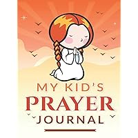 My Kid's Prayer Journal: Christian Gratitude Journal for Kids: a Prayer Notebook for Conversations With God, a Place for Reflection, Praise, & Thanks, ... in, Inspirational Gift for Kids and Teens My Kid's Prayer Journal: Christian Gratitude Journal for Kids: a Prayer Notebook for Conversations With God, a Place for Reflection, Praise, & Thanks, ... in, Inspirational Gift for Kids and Teens Hardcover