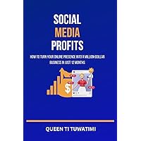 Social Media Profits: How To Turn Your Online Presence Into A Million-Dollar Business In Just 12 Months Social Media Profits: How To Turn Your Online Presence Into A Million-Dollar Business In Just 12 Months Kindle Paperback