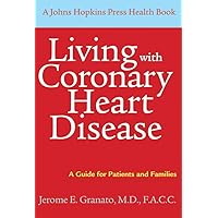 Living with Coronary Heart Disease: A Guide for Patients and Families (A Johns Hopkins Press Health Book) Living with Coronary Heart Disease: A Guide for Patients and Families (A Johns Hopkins Press Health Book) Kindle Paperback Hardcover