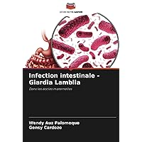 Infection intestinale - Giardia Lamblia: Dans les écoles maternelles (French Edition)