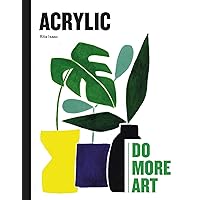 Acrylic: Do More Art Acrylic: Do More Art Hardcover