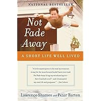 Not Fade Away: A Short Life Well Lived Not Fade Away: A Short Life Well Lived Paperback Hardcover