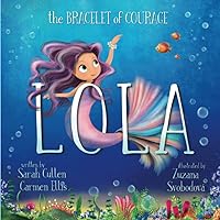 Lola: The Bracelet Of Courage (Ocean Tales Children's Books) Lola: The Bracelet Of Courage (Ocean Tales Children's Books) Paperback Kindle Hardcover
