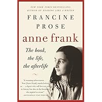 Anne Frank: The Book, the Life, the Afterlife Anne Frank: The Book, the Life, the Afterlife Kindle Paperback Hardcover