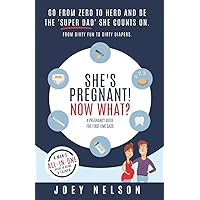 She’s Pregnant! Now What? A Pregnancy Guide For First Time Dads: Go From Zero to Hero and be the ‘Super Dad’ she counts on. From dirty fun to dirty diapers, A man’s all-in-one guide to being a father She’s Pregnant! Now What? A Pregnancy Guide For First Time Dads: Go From Zero to Hero and be the ‘Super Dad’ she counts on. From dirty fun to dirty diapers, A man’s all-in-one guide to being a father Paperback Kindle Hardcover