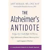 The Alzheimer's Antidote: Using a Low-Carb, High-Fat Diet to Fight Alzheimer’s Disease, Memory Loss, and Cognitive Decline The Alzheimer's Antidote: Using a Low-Carb, High-Fat Diet to Fight Alzheimer’s Disease, Memory Loss, and Cognitive Decline Paperback Kindle