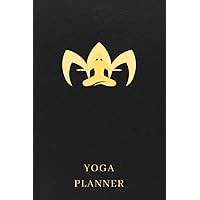 Yoga Planner: The Ultimate Daily Routine Yoga Tracker Journal For Yogi And Yogini - Keep Track Of All Of The Yoga Exercises You Have Done