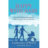 Happy With Baby: Essential Relationship Advice When Partners Become Parents Happy With Baby: Essential Relationship Advice When Partners Become Parents Paperback Kindle Audible Audiobook