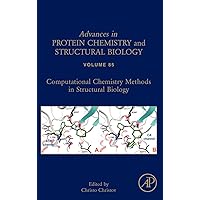 Computational Chemistry Methods in Structural Biology (Volume 85) (Advances in Protein Chemistry and Structural Biology, Volume 85) Computational Chemistry Methods in Structural Biology (Volume 85) (Advances in Protein Chemistry and Structural Biology, Volume 85) Hardcover Kindle