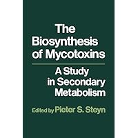 The Biosynthesis of Mycotoxins: A study in secondary Metabolism The Biosynthesis of Mycotoxins: A study in secondary Metabolism Kindle Hardcover Paperback
