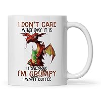 I Don't Care What Day It Is It's Early I'm Grumpy I Want Coffee Dragon White Mug (15oz)