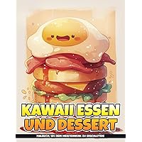 Kawaii Essen und Dessert Malbuch: Niedliche Süße Desserts Ausmalbilder Für Kinder, Teens, Mädchen Und Frauen, Geschenke Zum Geburtstag Und Zur Entspannung (German Edition)