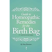 Guide to Homeopathic Remedies for the Birth Bag: 5th Edition Guide to Homeopathic Remedies for the Birth Bag: 5th Edition Paperback