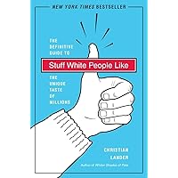 Stuff White People Like: A Definitive Guide to the Unique Taste of Millions Stuff White People Like: A Definitive Guide to the Unique Taste of Millions Paperback Audible Audiobook Kindle Audio CD