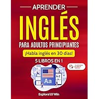 Aprender inglés para adultos principiantes: 5 libros en 1: ¡Habla inglés en 30 días! (Spanish Edition) Aprender inglés para adultos principiantes: 5 libros en 1: ¡Habla inglés en 30 días! (Spanish Edition) Paperback Kindle Audible Audiobook