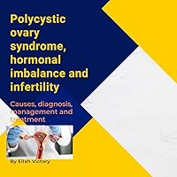 Polycystic ovary syndrome, hormonal imbalance and infertility: Causes, diagnosis, management and treatment Polycystic ovary syndrome, hormonal imbalance and infertility: Causes, diagnosis, management and treatment Kindle Paperback