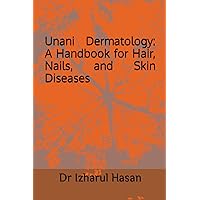 Unani Dermatology: A Handbook for Hair, Nails, and Skin Diseases Unani Dermatology: A Handbook for Hair, Nails, and Skin Diseases Paperback Kindle