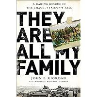 They Are All My Family: A Daring Rescue in the Chaos of Saigon's Fall They Are All My Family: A Daring Rescue in the Chaos of Saigon's Fall Hardcover Kindle Audible Audiobook MP3 CD