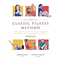 The Complete Classic Pilates Method: Centre Yourself with this Step-by-Step Approach to Joseph Pilates' Original Matwork Programme The Complete Classic Pilates Method: Centre Yourself with this Step-by-Step Approach to Joseph Pilates' Original Matwork Programme Paperback Hardcover