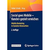 Social goes Mobile - Kunden gezielt erreichen: Mobile Marketing in Sozialen Netzwerken (German Edition) Social goes Mobile - Kunden gezielt erreichen: Mobile Marketing in Sozialen Netzwerken (German Edition) Paperback