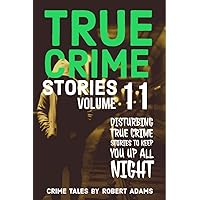 True Crime Stories: VOLUME 11: A collection of fascinating facts and disturbing details about infamous serial killers and their horrific crimes (True Crime Stories by Robert Adams) True Crime Stories: VOLUME 11: A collection of fascinating facts and disturbing details about infamous serial killers and their horrific crimes (True Crime Stories by Robert Adams) Kindle Paperback