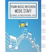 Piano Music Notebook - Wide Staff: Music Writing Notebook For Kids | Blank Piano Sheet Music Notebook | Wide Staff Blank Piano Manuscript Paper | 6 Staves Per Page | 8