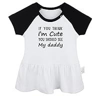 Babies If You Think I'm Cute You Should See My Daddy Funny Dresses, Newborn Baby Princess Dress, Toddler Ruffles Skirts