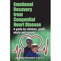 Emotional Recovery from Congenital Heart Disease: A guide for children, youth, adults and parents Emotional Recovery from Congenital Heart Disease: A guide for children, youth, adults and parents Paperback Kindle