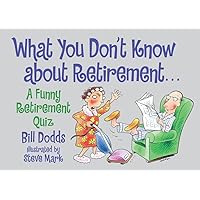 What You Don't Know About Retirement: A Funny Retirement Quiz What You Don't Know About Retirement: A Funny Retirement Quiz Paperback Kindle