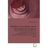 NSAIDs as promising cancer chemopreventive agents: ROLE OF CERTAIN NON STEROIDAL ANTI-INFLAMMATORY DRUGS IN THE CHEMOPREVENTION OF 1,2-DIMETHYL HYDRAZINE INDUCED COLON CANCER IN RAT MODEL NSAIDs as promising cancer chemopreventive agents: ROLE OF CERTAIN NON STEROIDAL ANTI-INFLAMMATORY DRUGS IN THE CHEMOPREVENTION OF 1,2-DIMETHYL HYDRAZINE INDUCED COLON CANCER IN RAT MODEL Paperback