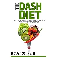 High Blood Pressure Diet: 7 Day Dash Diet Meal Plan To Drop Blood Pressure And Weight Fast! (Dash Diet, Dash Diet For Weightloss, Dash Diet For Beginners, ... High Blood Pressure Diet, Low sodium diet)
