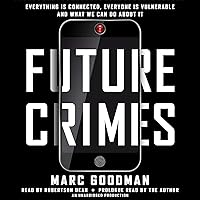 Future Crimes: Everything Is Connected, Everyone Is Vulnerable and What We Can Do About It Future Crimes: Everything Is Connected, Everyone Is Vulnerable and What We Can Do About It Audible Audiobook Paperback Kindle Hardcover Audio CD