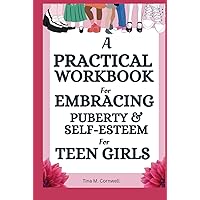 A Practical Workbook for Embracing Puberty & Self-Esteem for Teen Girls A Practical Workbook for Embracing Puberty & Self-Esteem for Teen Girls Hardcover Paperback