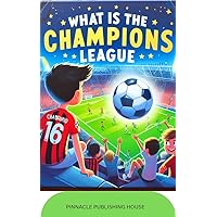WHAT IS THE CHAMPIONS LEAGUE?: A GUIDE TO THE BIGGEST CLUB COMPETITION IN WORLD SOCCER WHAT IS THE CHAMPIONS LEAGUE?: A GUIDE TO THE BIGGEST CLUB COMPETITION IN WORLD SOCCER Kindle Paperback