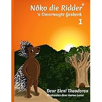 Nôko Die Ridder 1: 'n Onverwagte Geskenk (Noko The Knight®) (Afrikaans Edition) Nôko Die Ridder 1: 'n Onverwagte Geskenk (Noko The Knight®) (Afrikaans Edition) Paperback