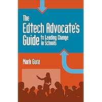 The EdTech Advocate's Guide to Leading Change in Schools The EdTech Advocate's Guide to Leading Change in Schools Kindle Paperback